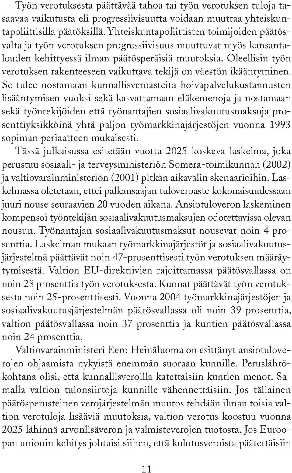 Oleellisin työn verotuksen rakenteeseen vaikuttava tekijä on väestön ikääntyminen.