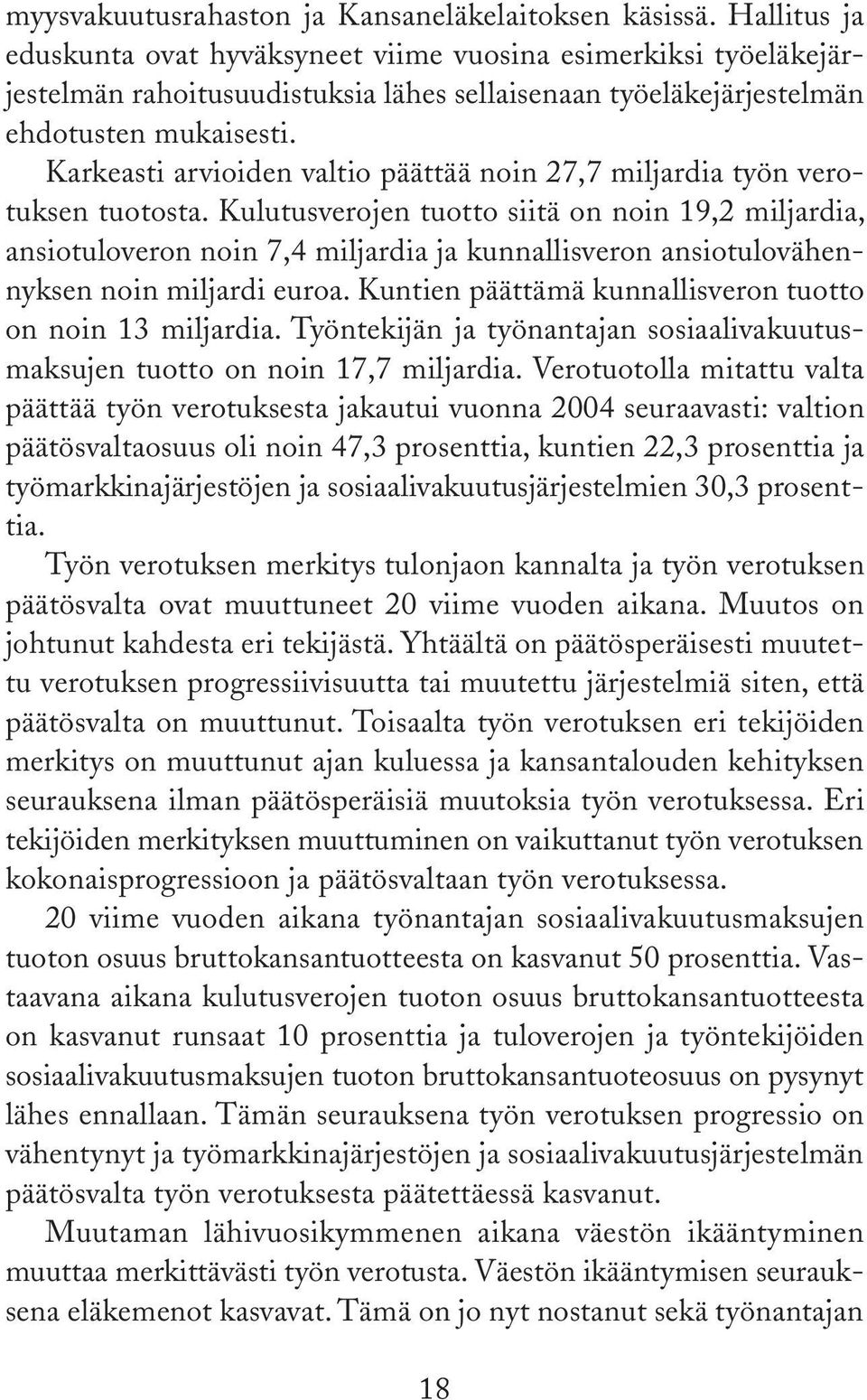 Karkeasti arvioiden valtio päättää noin 27,7 miljardia työn verotuksen tuotosta.