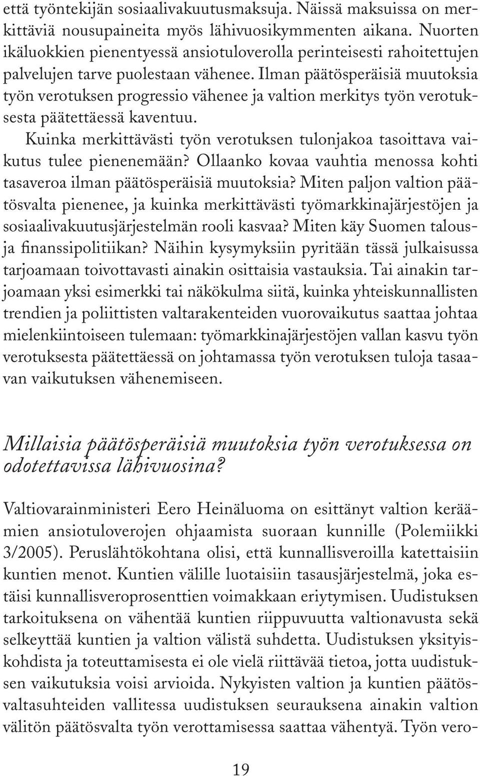 Ilman päätösperäisiä muutoksia työn verotuksen progressio vähenee ja valtion merkitys työn verotuksesta päätettäessä kaventuu.