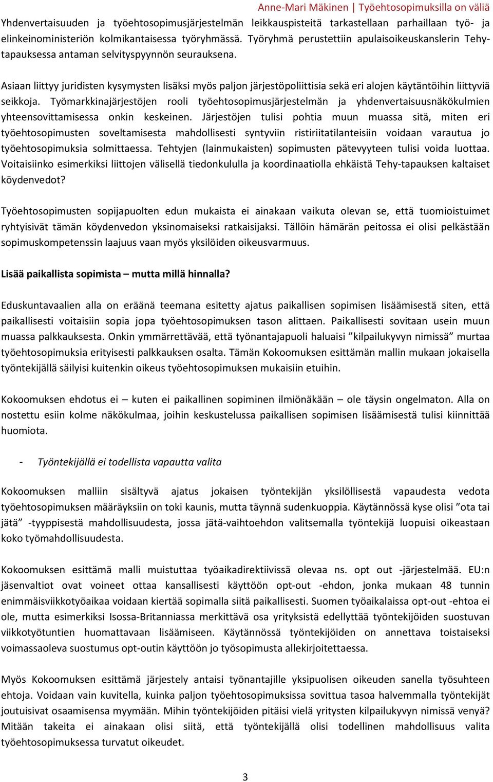 Asiaan liittyy juridisten kysymysten lisäksi myös paljon järjestöpoliittisia sekä eri alojen käytäntöihin liittyviä seikkoja.
