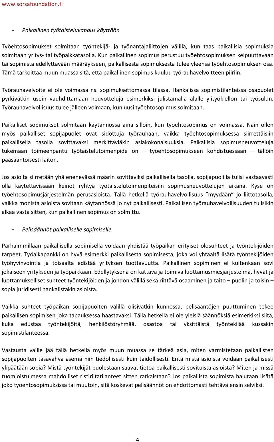 Kun paikallinen sopimus perustuu työehtosopimuksen kelpuuttavaan tai sopimista edellyttävään määräykseen, paikallisesta sopimuksesta tulee yleensä työehtosopimuksen osa.