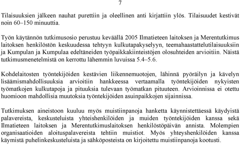 Kumpulaa edeltäneiden työpaikkakiinteistöjen olosuhteiden arvioitiin. Näistä tutkimusmenetelmistä on kerrottu lähemmin luvuissa 5.4 5.6.