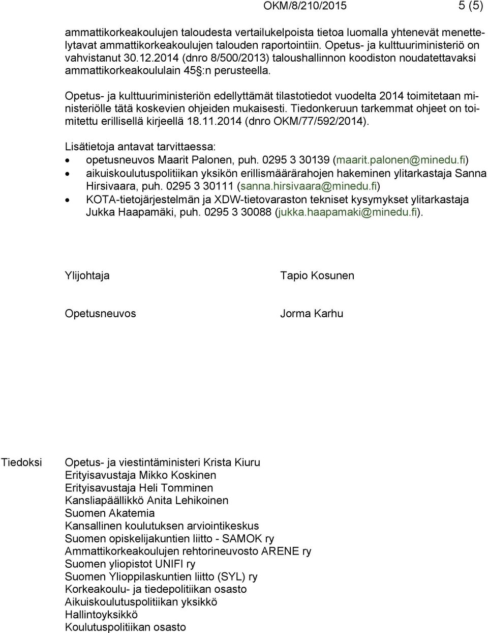 Opetus- ja kulttuuriministeriön edellyttämät tilastotiedot vuodelta 2014 toimitetaan ministeriölle tätä koskevien ohjeiden mukaisesti.