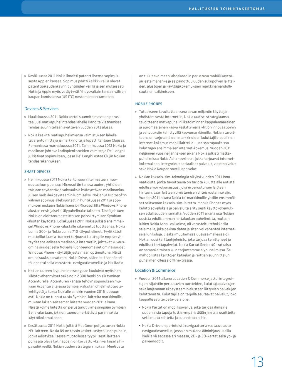 kanteista. Devices & Services» Maaliskuussa 2011 Nokia kertoi suunnitelmastaan perustaa uusi matkapuhelintehdas lähelle Hanoita Vietnamissa. Tehdas suunnitellaan avattavan vuoden 2013 alussa.