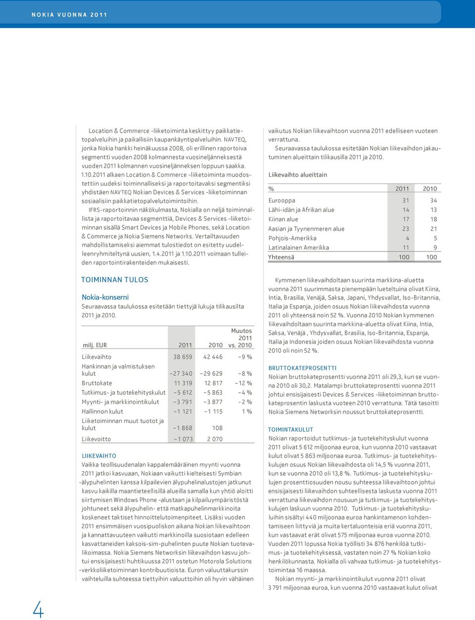 2011 alkaen Location & Commerce -liiketoiminta muodostettiin uudeksi toiminnalliseksi ja raportoitavaksi segmentiksi yhdistäen NAVTEQ Nokian Devices & Services -liiketoiminnan sosiaalisiin