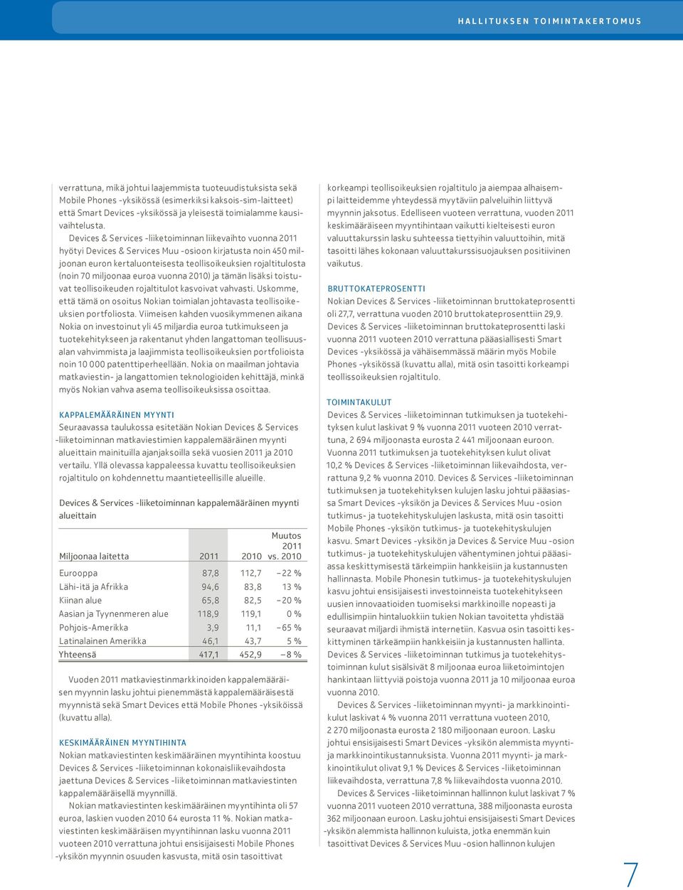 Devices & Services -liiketoiminnan liikevaihto vuonna 2011 hyötyi Devices & Services Muu -osioon kirjatusta noin 450 miljoonan euron kertaluonteisesta teollisoikeuksien rojaltitulosta (noin 70