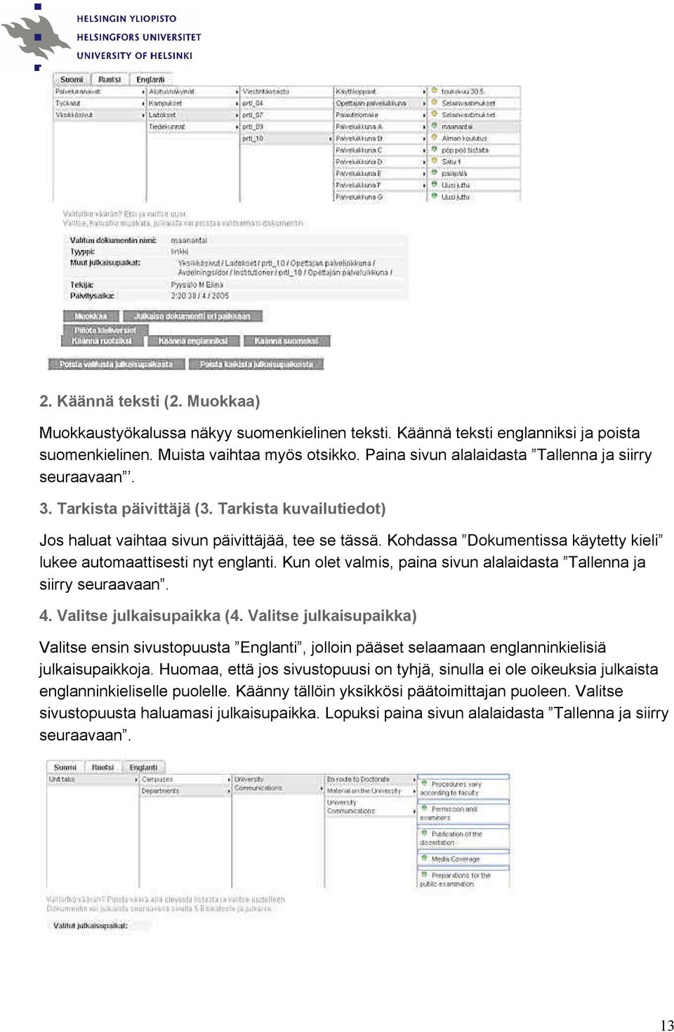 Kohdassa Dokumentissa käytetty kieli lukee automaattisesti nyt englanti. Kun olet valmis, paina sivun alalaidasta Tallenna ja siirry seuraavaan. 4. Valitse julkaisupaikka (4.