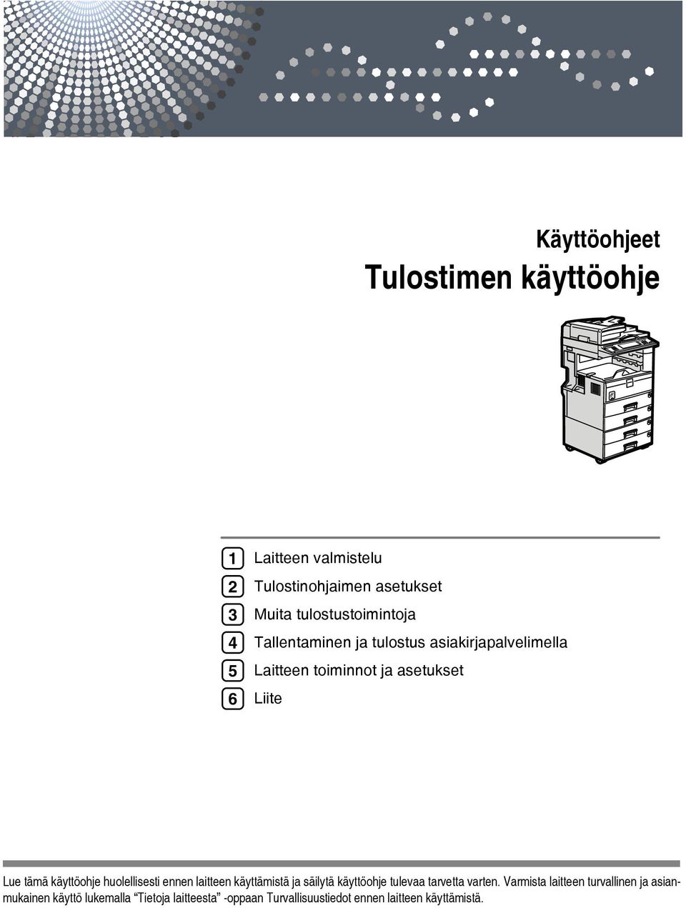 tämä käyttöohje huolellisesti ennen laitteen käyttämistä ja säilytä käyttöohje tulevaa tarvetta varten.