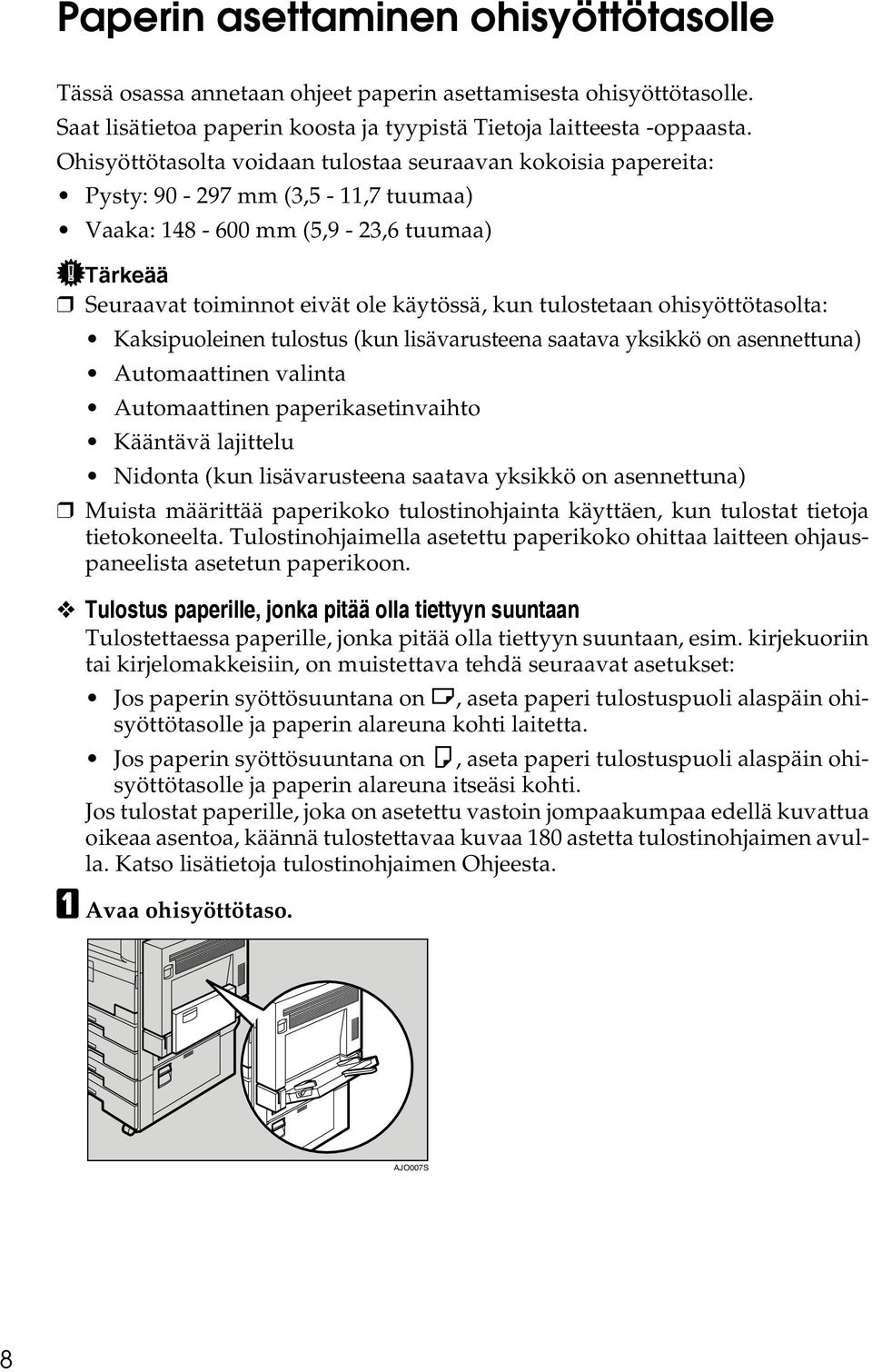 ohisyöttötasolta: Kaksipuoleinen tulostus (kun lisävarusteena saatava yksikkö on asennettuna) Automaattinen valinta Automaattinen paperikasetinvaihto Kääntävä lajittelu Nidonta (kun lisävarusteena