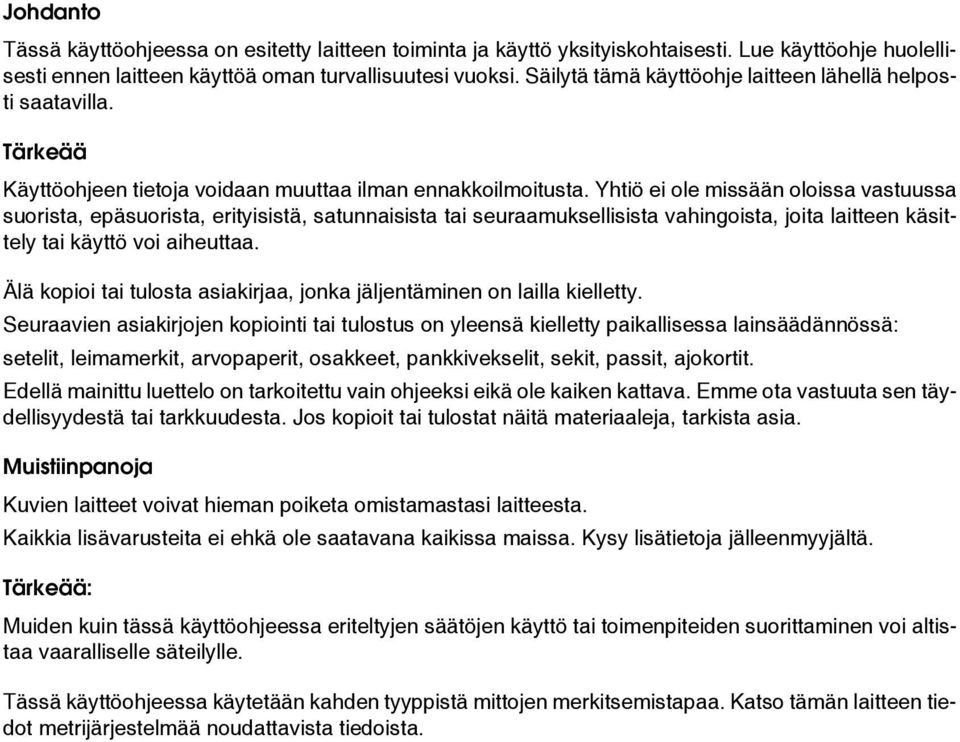 Yhtiö ei ole missään oloissa vastuussa suorista, epäsuorista, erityisistä, satunnaisista tai seuraamuksellisista vahingoista, joita laitteen käsittely tai käyttö voi aiheuttaa.