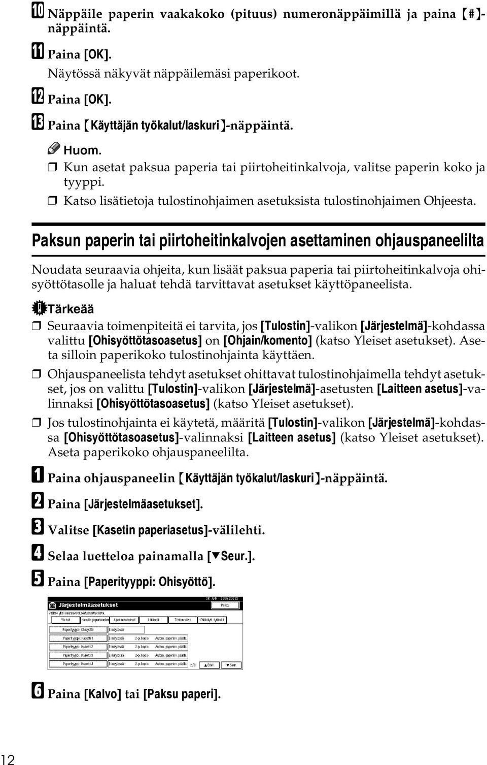 Paksun paperin tai piirtoheitinkalvojen asettaminen ohjauspaneelilta Noudata seuraavia ohjeita, kun lisäät paksua paperia tai piirtoheitinkalvoja ohisyöttötasolle ja haluat tehdä tarvittavat