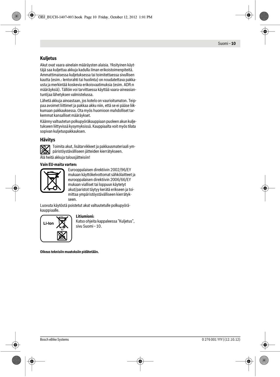 : lentorahti tai huolinta) on noudatettava pakkausta ja merkintää koskevia erikoisvaatimuksia (esim. ADR:n määräyksiä).