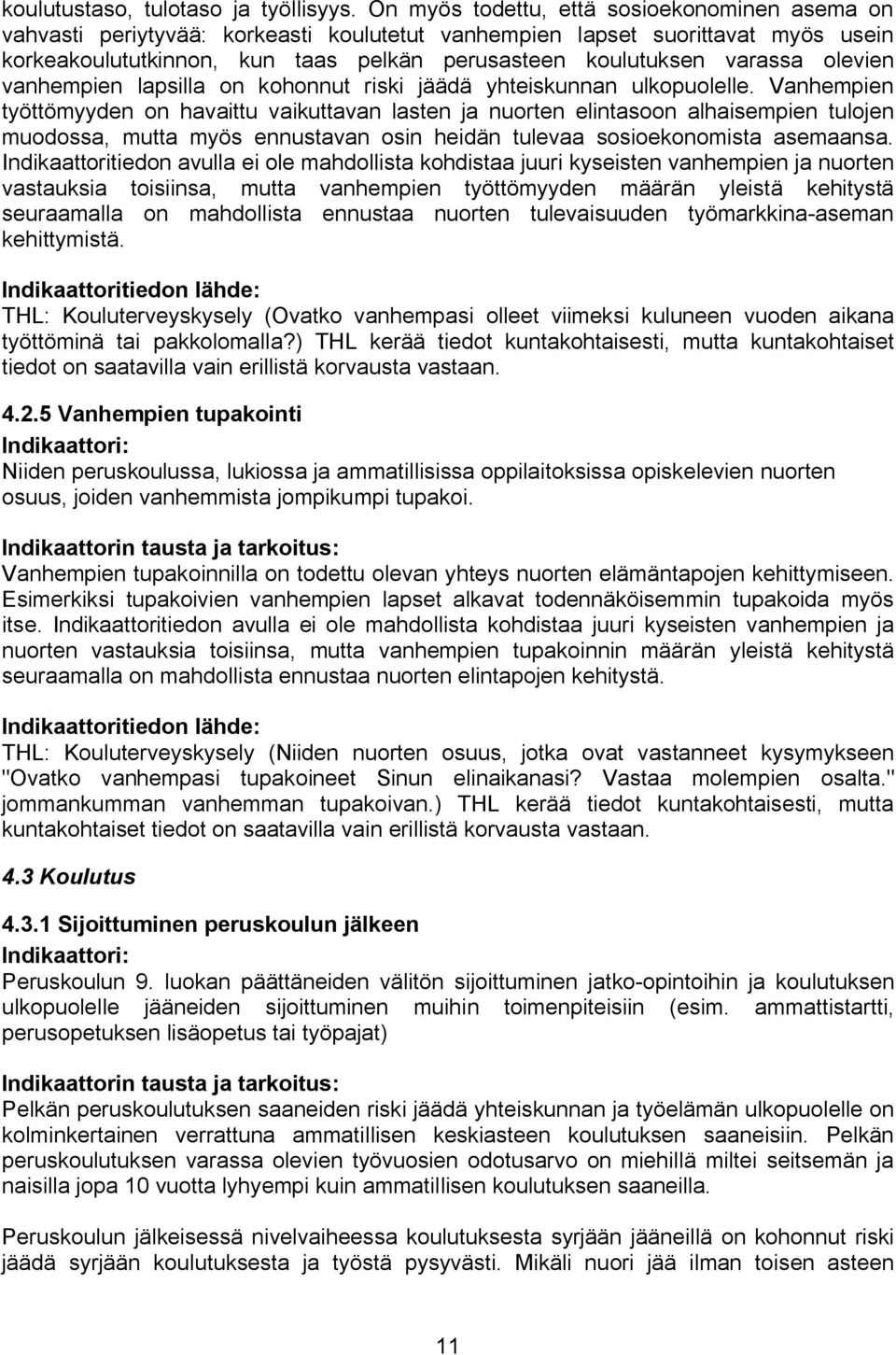 olevien vanhempien lapsilla on kohonnut riski jäädä yhteiskunnan ulkopuolelle.