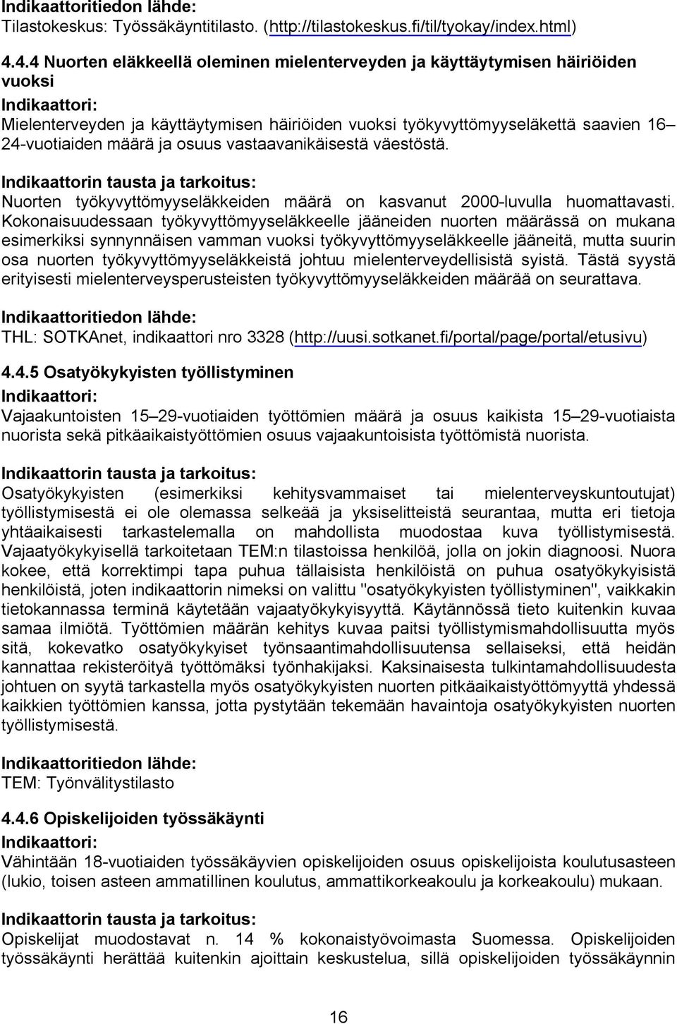 vastaavanikäisestä väestöstä. Nuorten työkyvyttömyyseläkkeiden määrä on kasvanut 2000-luvulla huomattavasti.
