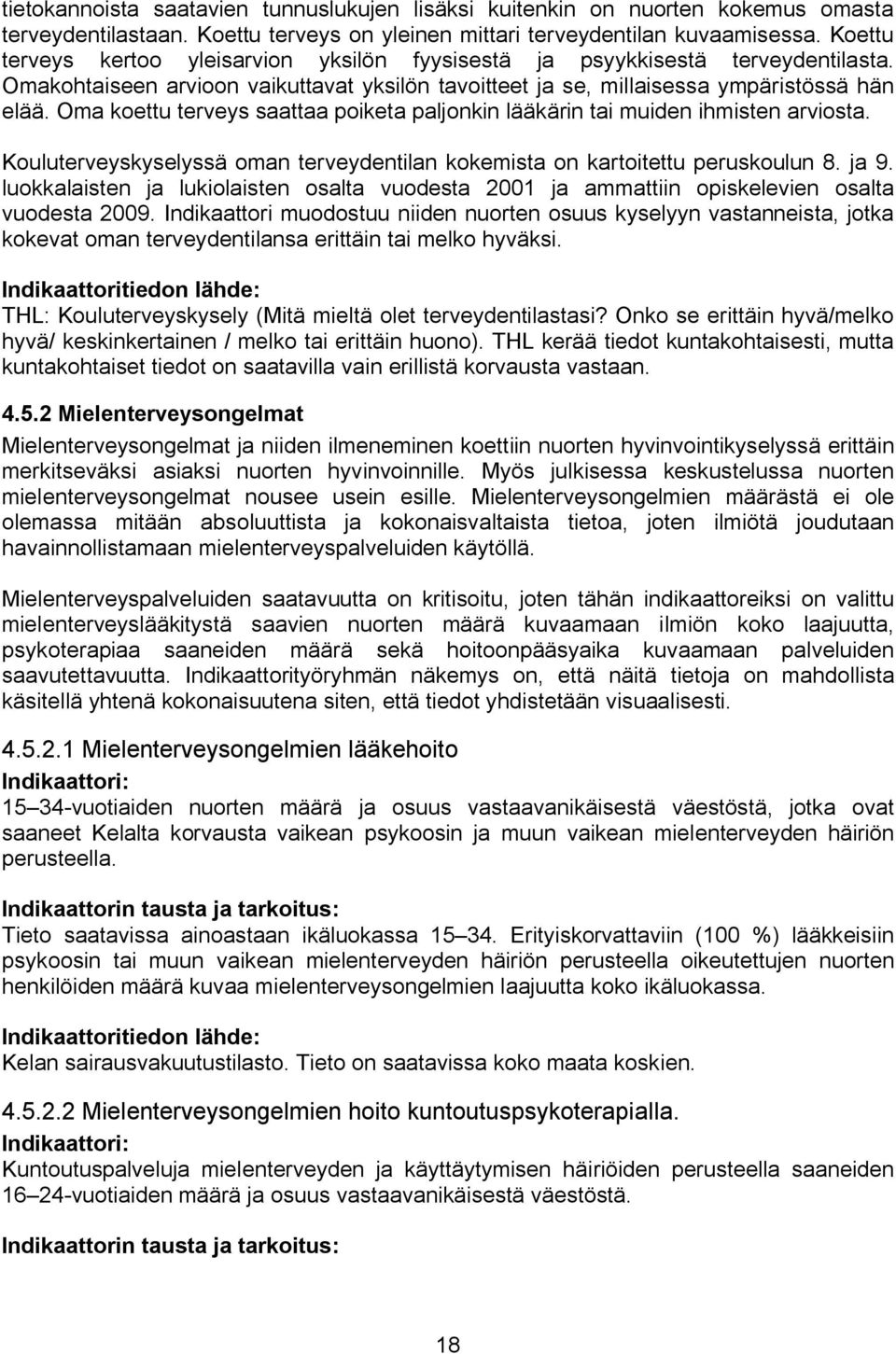 Oma koettu terveys saattaa poiketa paljonkin lääkärin tai muiden ihmisten arviosta. Kouluterveyskyselyssä oman terveydentilan kokemista on kartoitettu peruskoulun 8. ja 9.