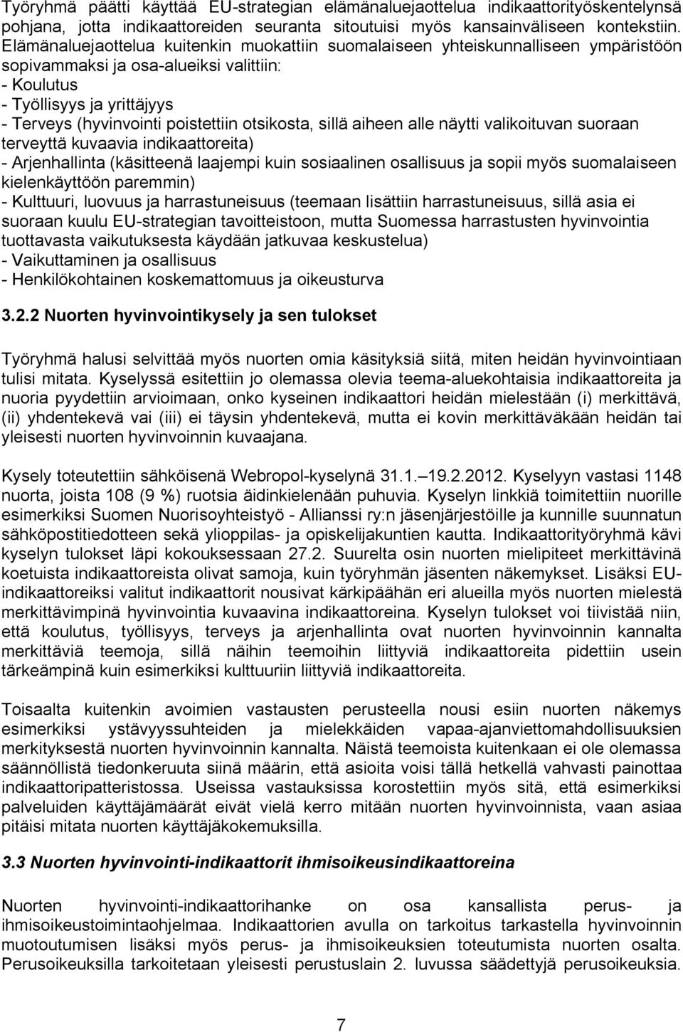otsikosta, sillä aiheen alle näytti valikoituvan suoraan terveyttä kuvaavia indikaattoreita) - Arjenhallinta (käsitteenä laajempi kuin sosiaalinen osallisuus ja sopii myös suomalaiseen kielenkäyttöön
