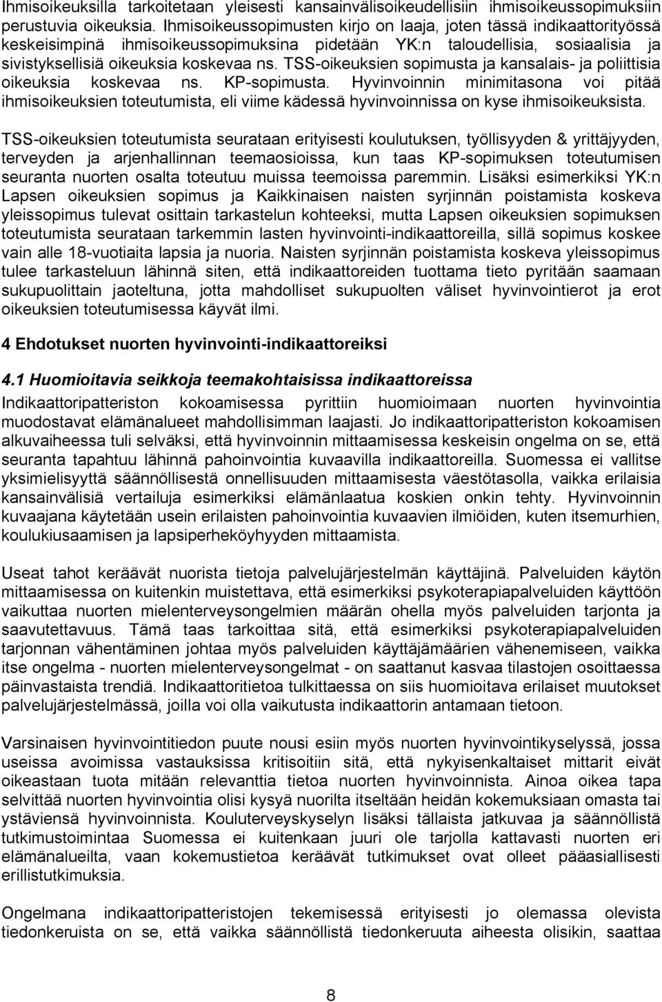 TSS-oikeuksien sopimusta ja kansalais- ja poliittisia oikeuksia koskevaa ns. KP-sopimusta.