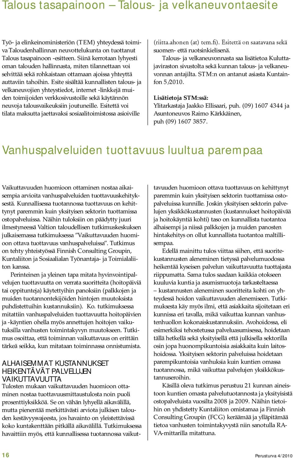 Esite sisältää kunnallisten talous- ja velkaneuvojien yhteystiedot, internet -linkkejä muiden toimijoiden verkkosivustoille sekä käytännön neuvoja talousvaikeuksiin joutuneille.