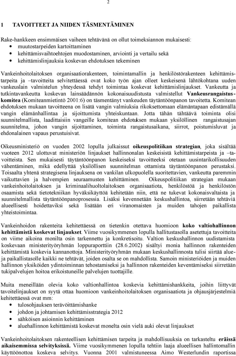 ovat koko työn ajan olleet keskeisenä lähtökohtana uuden vankeuslain valmistelun yhteydessä tehdyt toimintaa koskevat kehittämislinjaukset.