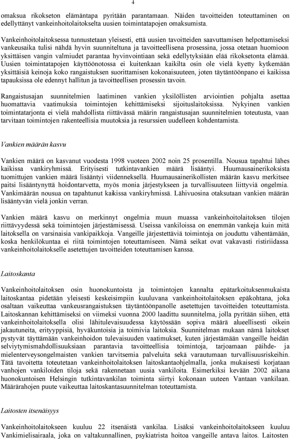 huomioon yksittäisen vangin valmiudet parantaa hyvinvointiaan sekä edellytyksiään elää rikoksetonta elämää.