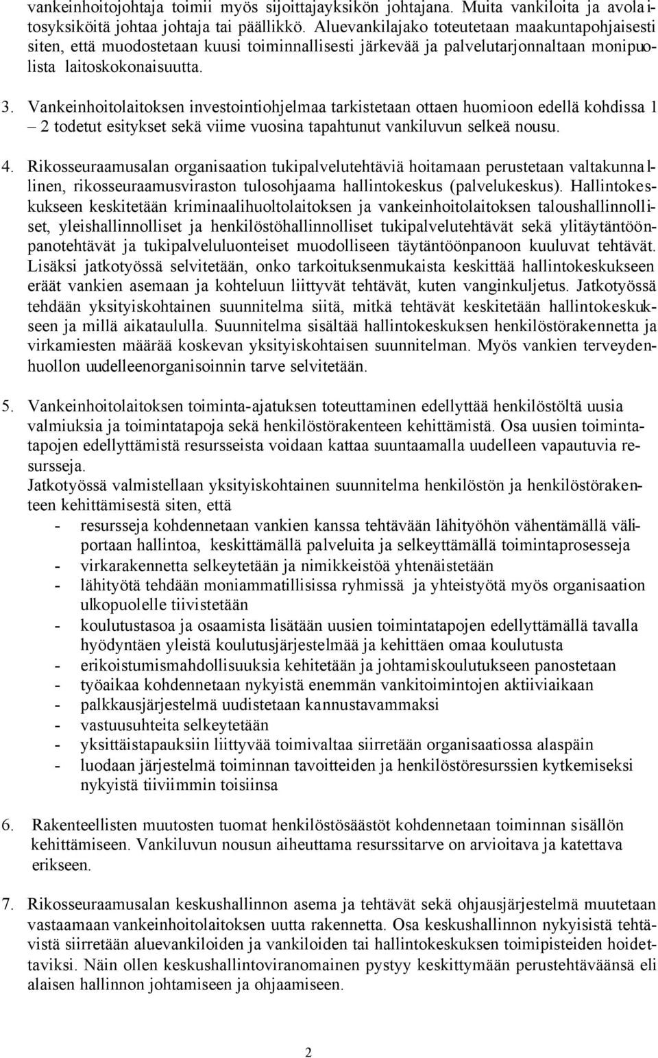 Vankeinhoitolaitoksen investointiohjelmaa tarkistetaan ottaen huomioon edellä kohdissa 1 2 todetut esitykset sekä viime vuosina tapahtunut vankiluvun selkeä nousu. 4.