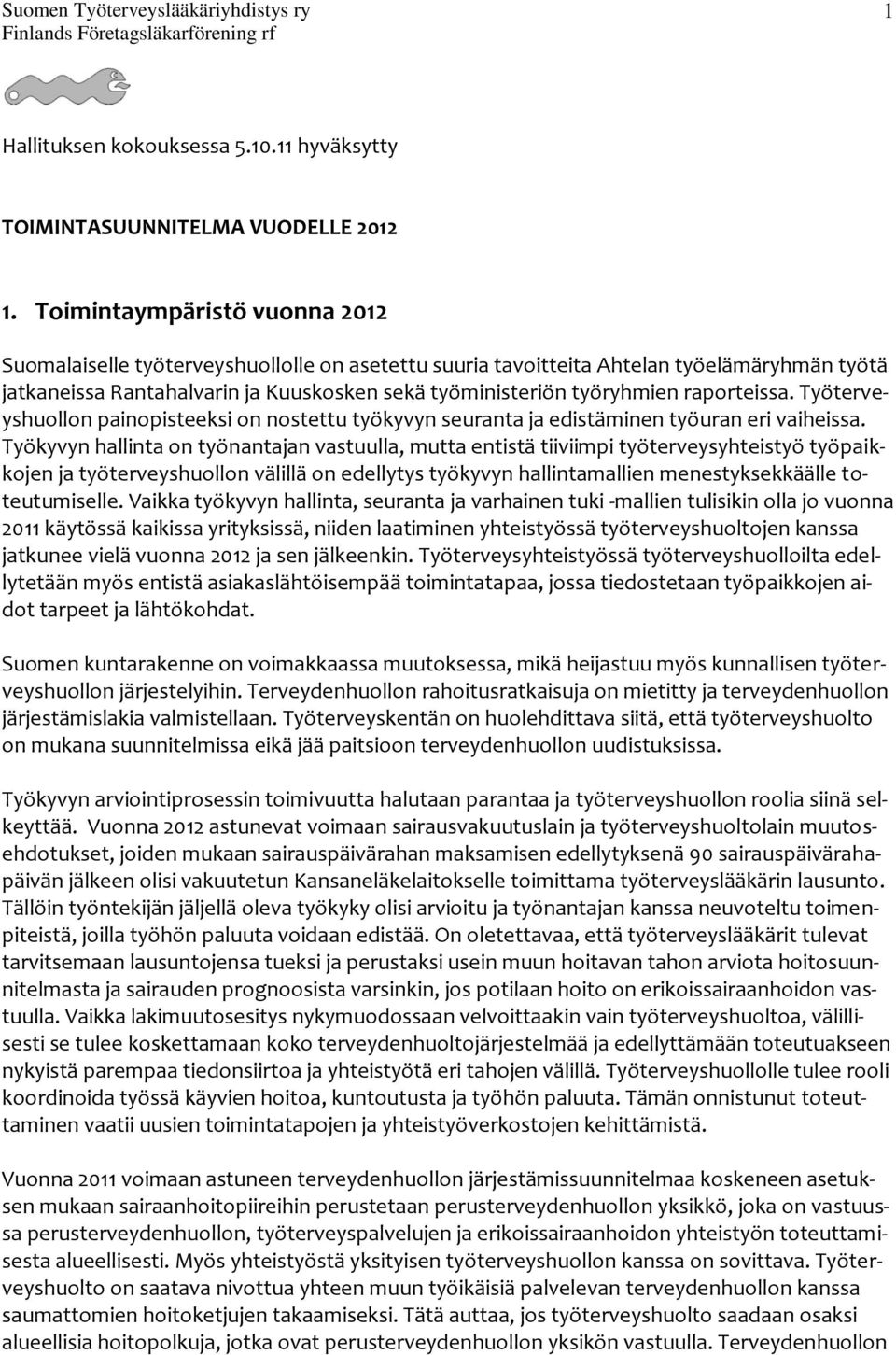 raporteissa. Työterveyshuollon painopisteeksi on nostettu työkyvyn seuranta ja edistäminen työuran eri vaiheissa.