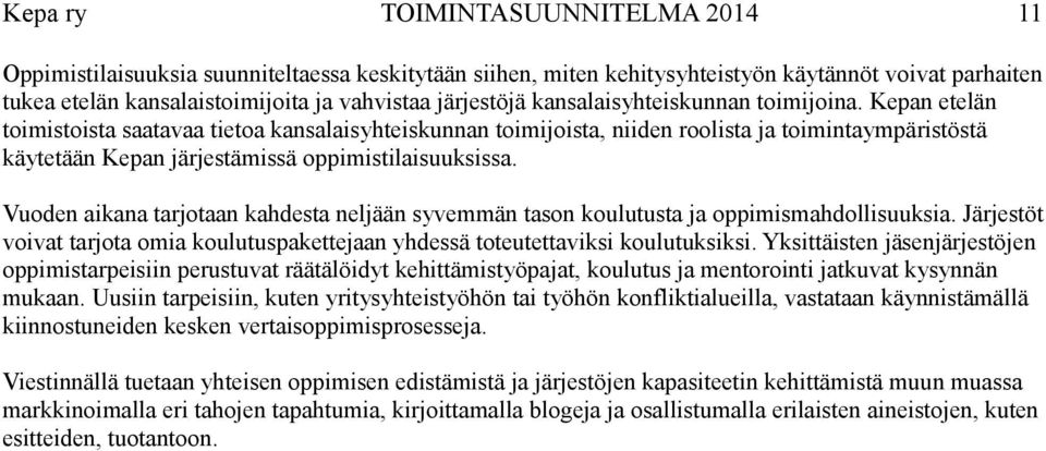 Kepan etelän toimistoista saatavaa tietoa kansalaisyhteiskunnan toimijoista, niiden roolista ja toimintaympäristöstä käytetään Kepan järjestämissä oppimistilaisuuksissa.