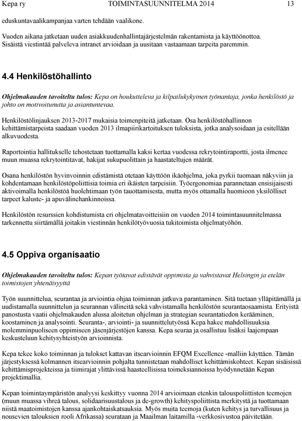 4 Henkilöstöhallinto Ohjelmakauden tavoiteltu tulos: Kepa on houkutteleva ja kilpailukykyinen työnantaja, jonka henkilöstö ja johto on motivoitunutta ja asiantuntevaa.