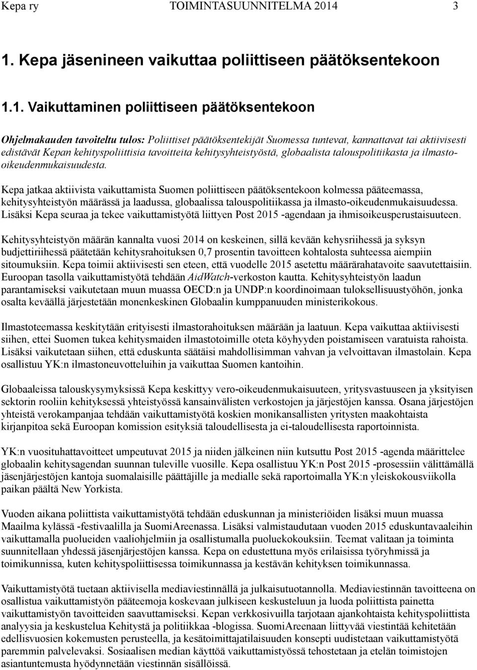 tai aktiivisesti edistävät Kepan kehityspoliittisia tavoitteita kehitysyhteistyöstä, globaalista talouspolitiikasta ja ilmastooikeudenmukaisuudesta.