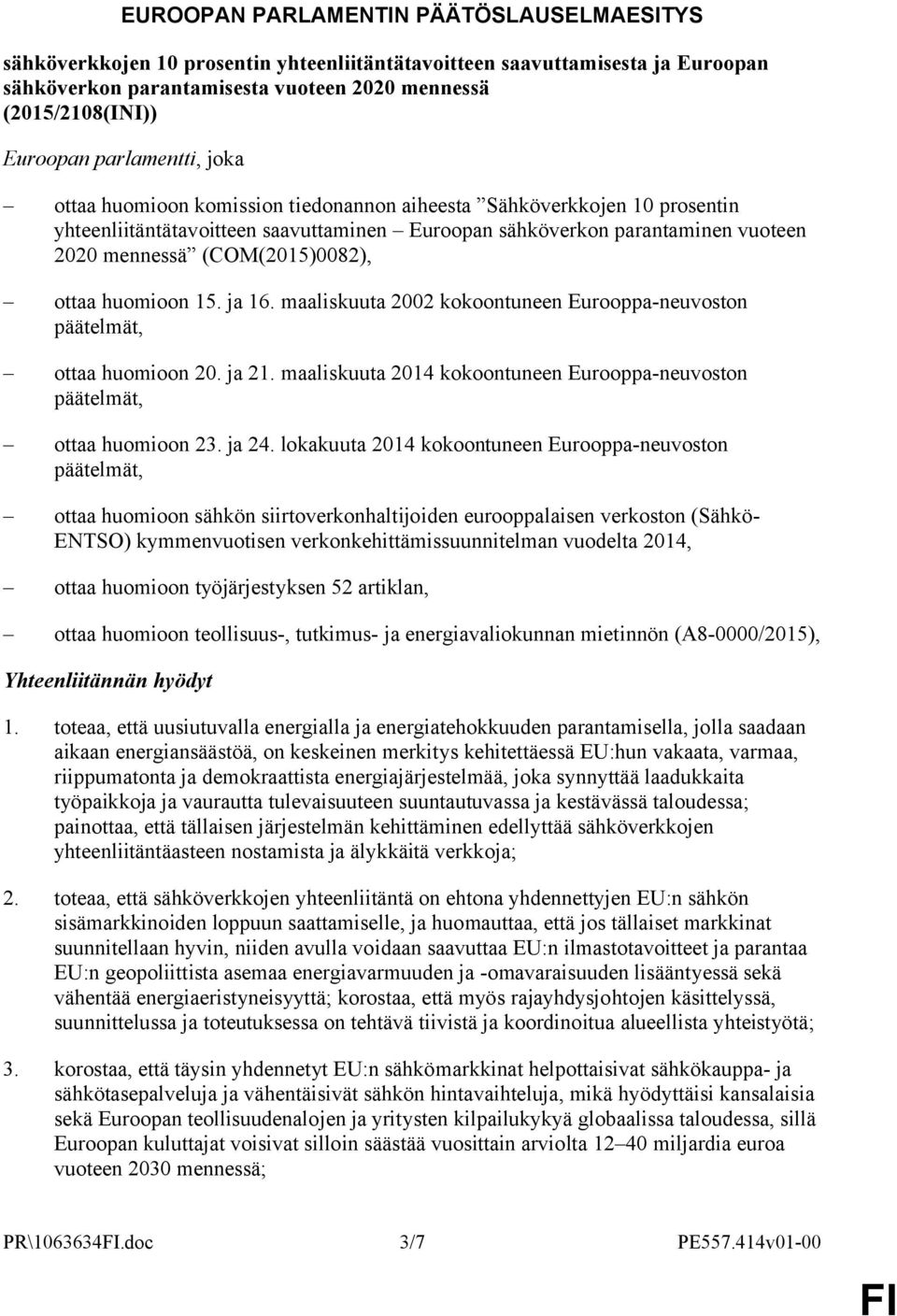 (COM(2015)0082), ottaa huomioon 15. ja 16. maaliskuuta 2002 kokoontuneen Eurooppa-neuvoston päätelmät, ottaa huomioon 20. ja 21.