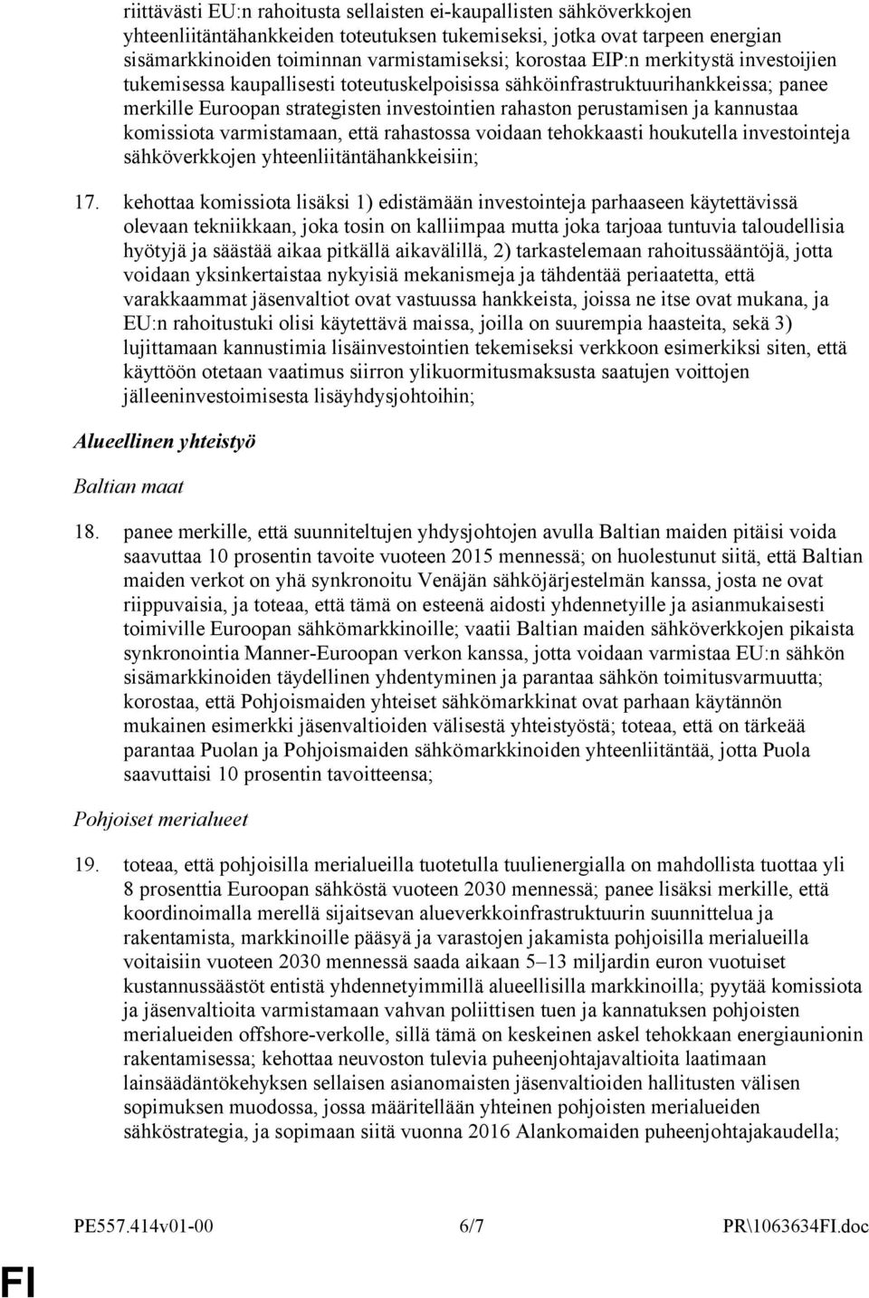 kannustaa komissiota varmistamaan, että rahastossa voidaan tehokkaasti houkutella investointeja sähköverkkojen yhteenliitäntähankkeisiin; 17.