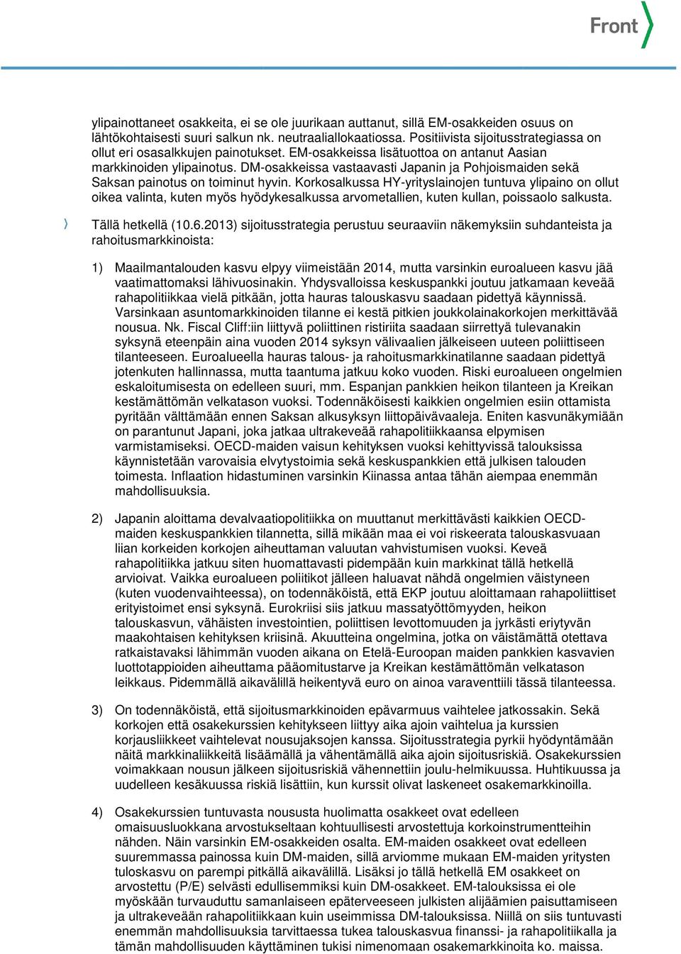 DM-osakkeissa vastaavasti Japanin ja Pohjoismaiden sekä Saksan painotus on toiminut hyvin.
