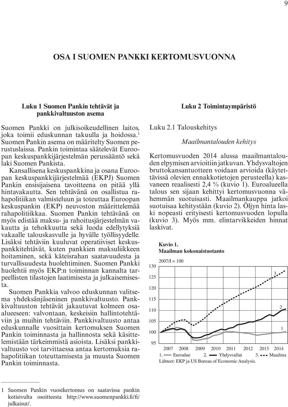 Kansallisena keskuspankkina ja osana Euroopan keskuspankkijärjestelmää (EKPJ) Suomen Pankin ensisijaisena tavoitteena on pitää yllä hintavakautta.