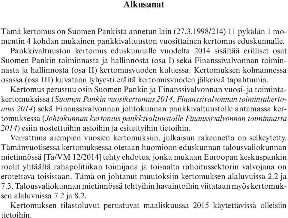 kuluessa. Kertomuksen kolmannessa osassa (osa III) kuvataan lyhyesti eräitä kertomusvuoden jälkeisiä tapahtumia.