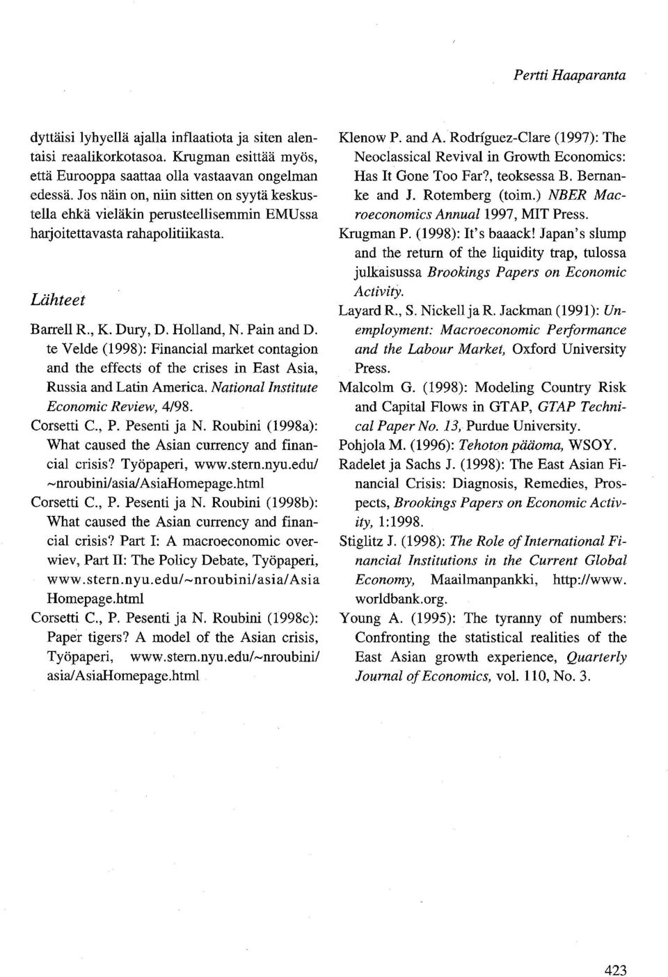 te Velde (1998): Financial market contagion and the effects of the crises in East Asia, Russia and Latin America. National Institute Economic Review, 4/98. Corsetti C., P. Pesenti ja N.