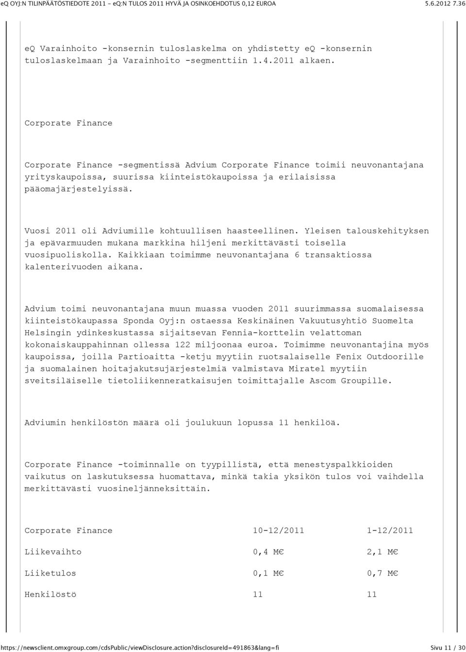 Vuosi 2011 oli Adviumille kohtuullisen haasteellinen. Yleisen talouskehityksen ja epävarmuuden mukana markkina hiljeni merkittävästi toisella vuosipuoliskolla.