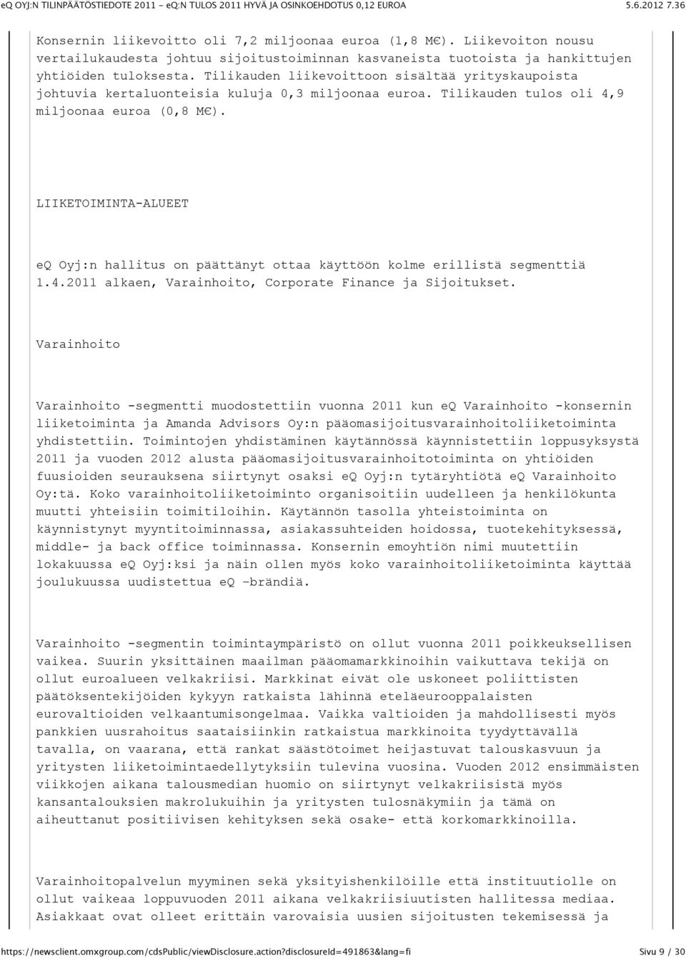 LIIKETOIMINTA-ALUEET eq Oyj:n hallitus on päättänyt ottaa käyttöön kolme erillistä segmenttiä 1.4.2011 alkaen, Varainhoito, Corporate Finance ja Sijoitukset.