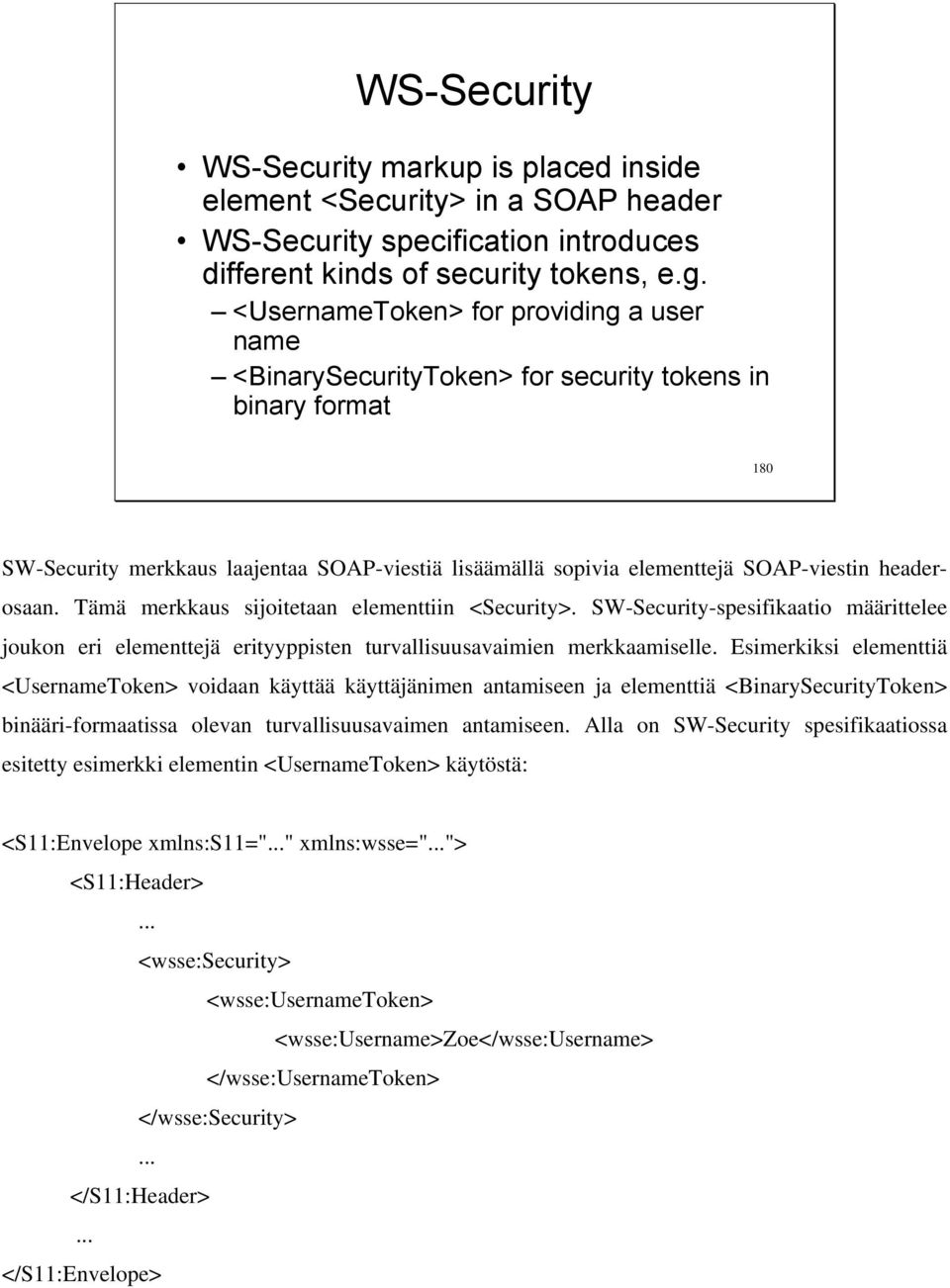 headerosaan. Tämä merkkaus sijoitetaan elementtiin <Security>. SW-Security-spesifikaatio määrittelee joukon eri elementtejä erityyppisten turvallisuusavaimien merkkaamiselle.