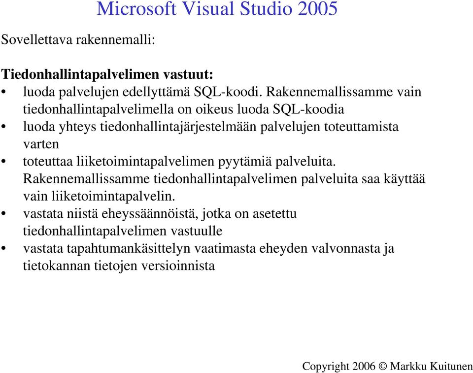 varten toteuttaa liiketoimintapalvelimen pyytämiä palveluita.