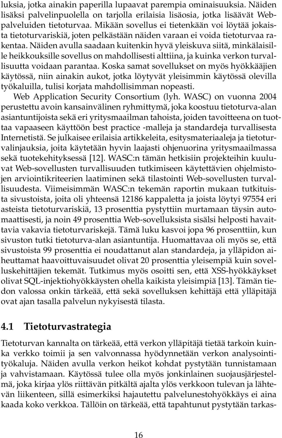 Näiden avulla saadaan kuitenkin hyvä yleiskuva siitä, minkälaisille heikkouksille sovellus on mahdollisesti alttiina, ja kuinka verkon turvallisuutta voidaan parantaa.