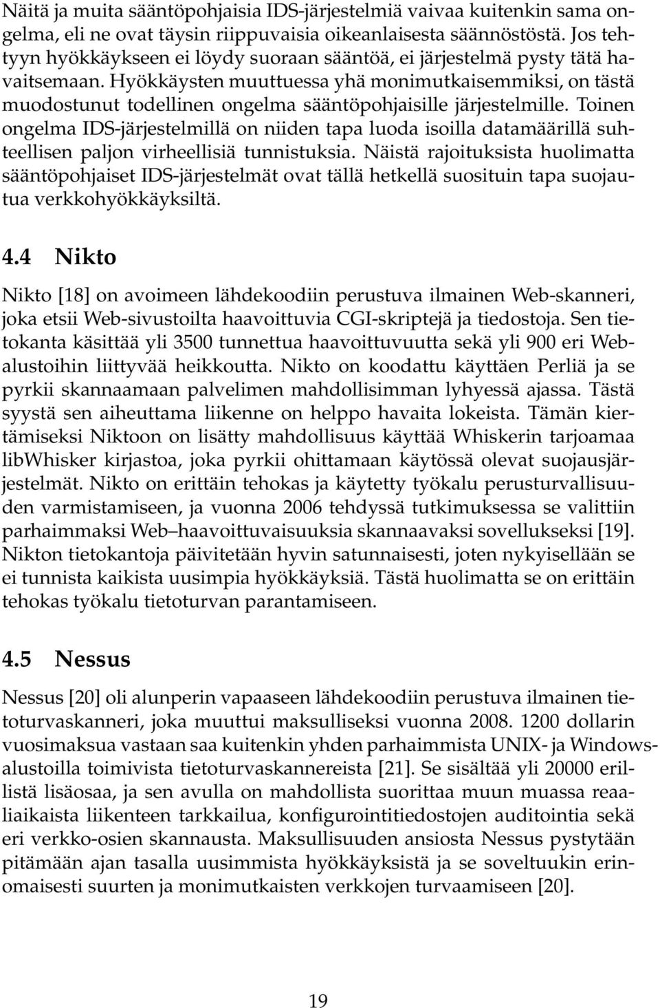 Hyökkäysten muuttuessa yhä monimutkaisemmiksi, on tästä muodostunut todellinen ongelma sääntöpohjaisille järjestelmille.