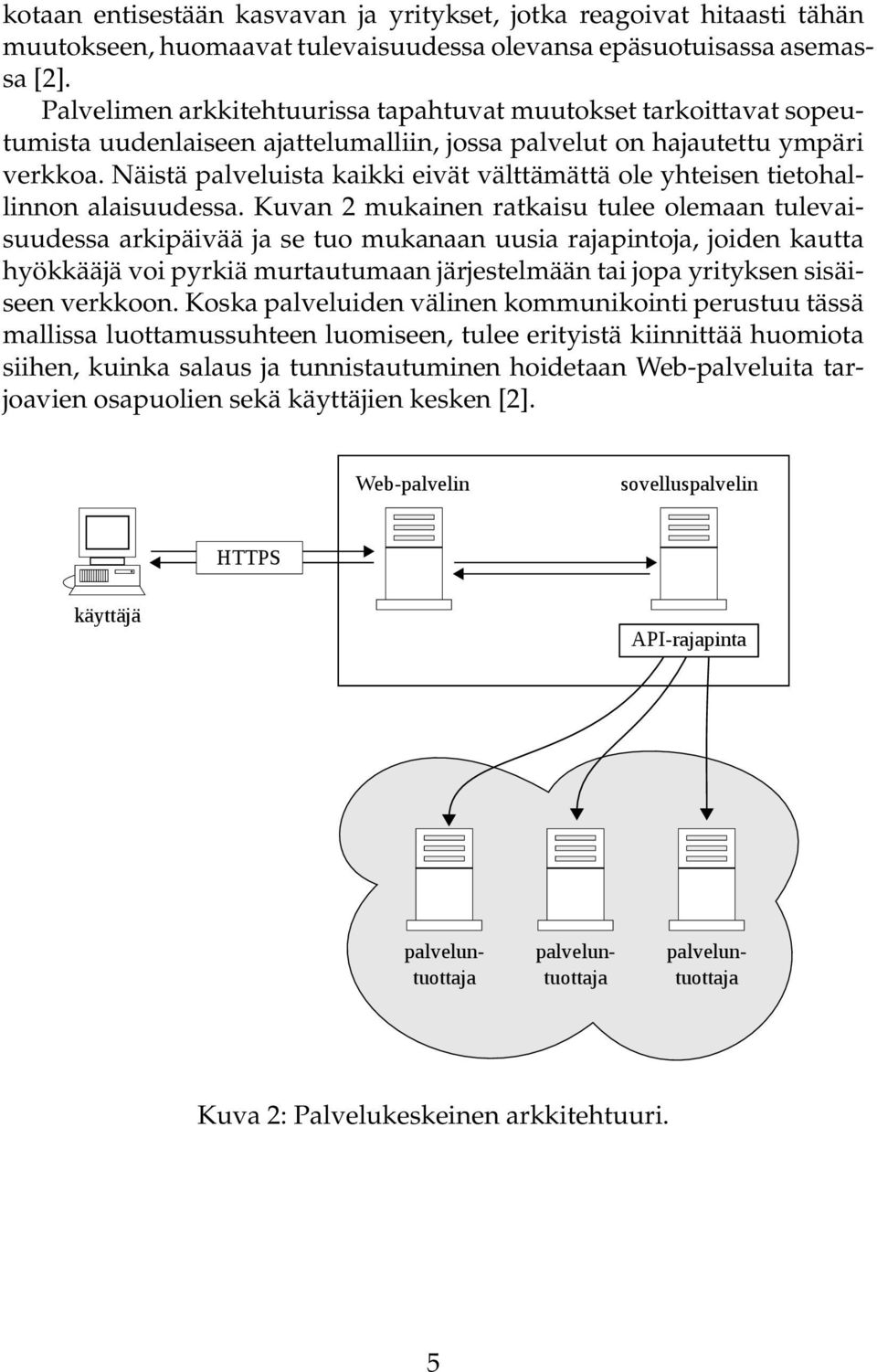 Näistä palveluista kaikki eivät välttämättä ole yhteisen tietohallinnon alaisuudessa.