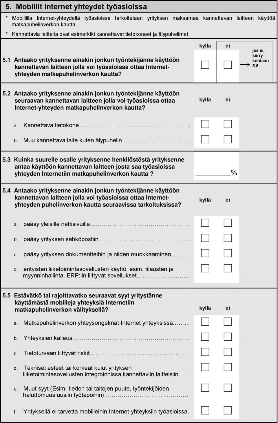 1 Antaako yrityksenne ainakin jonkun työntekijänne käyttöön kannettavan laitteen jolla voi työasioissa ottaa Internetyhteyden matkapuhelinverkon kautta? jos, kohtaan 5.5 5.