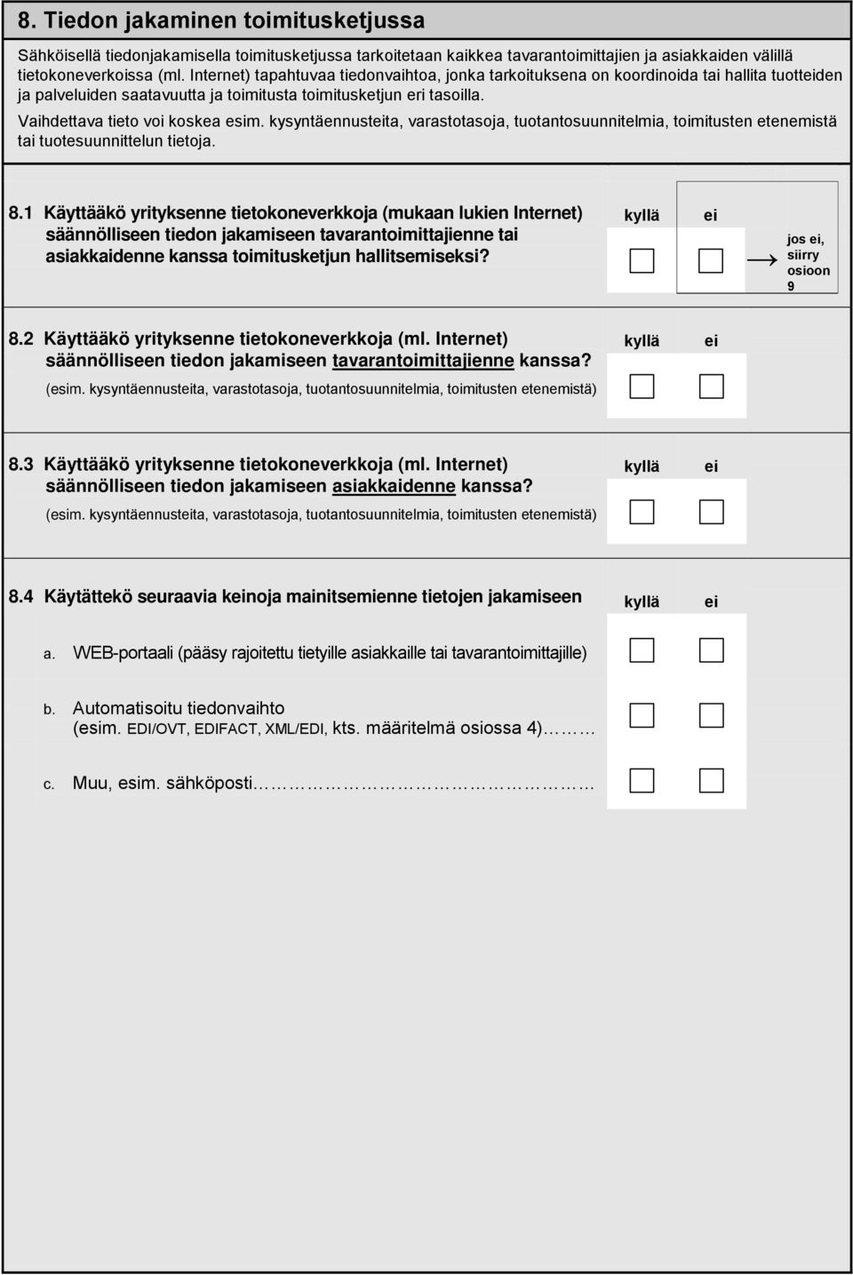 kysyntäennustta, varastotasoja, tuotantosuunnitelmia, toimitusten etenemistä tai tuotesuunnittelun tietoja. 8.