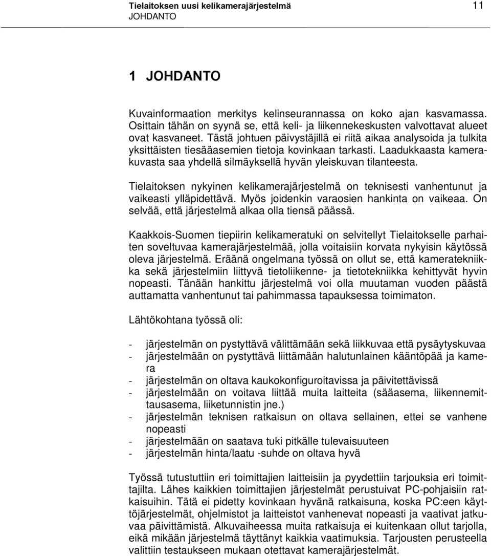 Tästä johtuen päivystäjillä ei riitä aikaa analysoida ja tulkita yksittäisten tiesääasemien tietoja kovinkaan tarkasti.