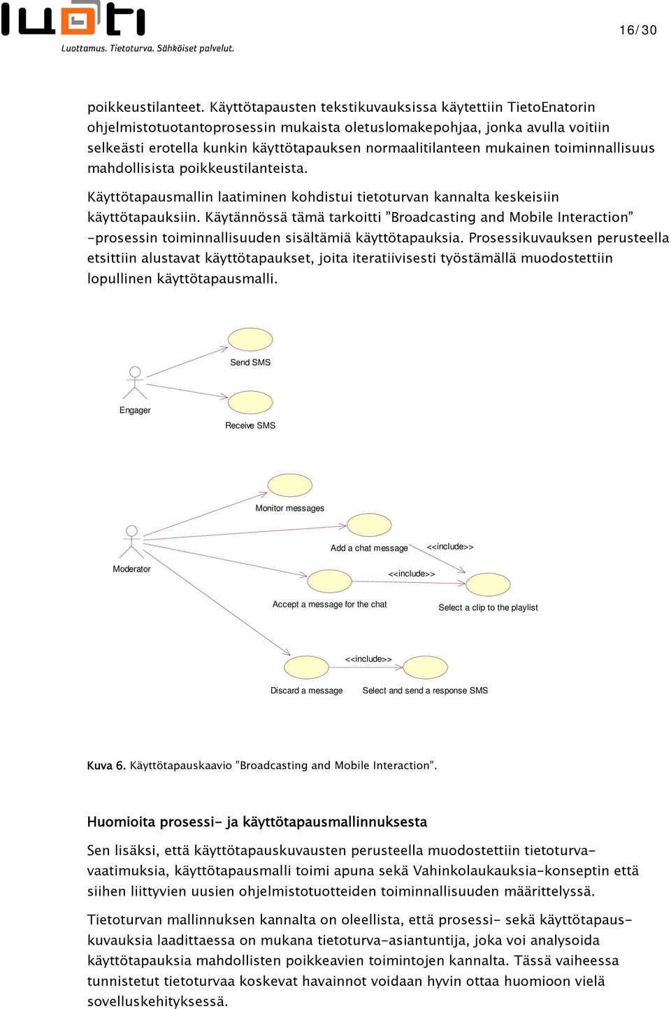 mukainen toiminnallisuus mahdollisista poikkeustilanteista. Käyttötapausmallin laatiminen kohdistui tietoturvan kannalta keskeisiin käyttötapauksiin.