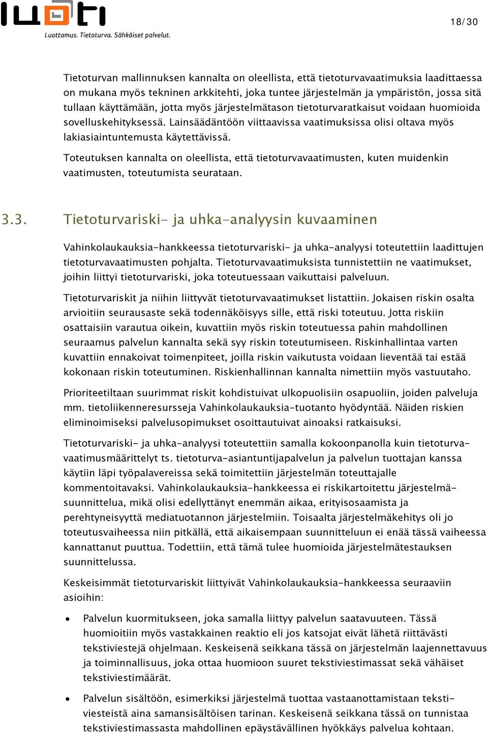 Toteutuksen kannalta on oleellista, että tietoturvavaatimusten, kuten muidenkin vaatimusten, toteutumista seurataan. 3.