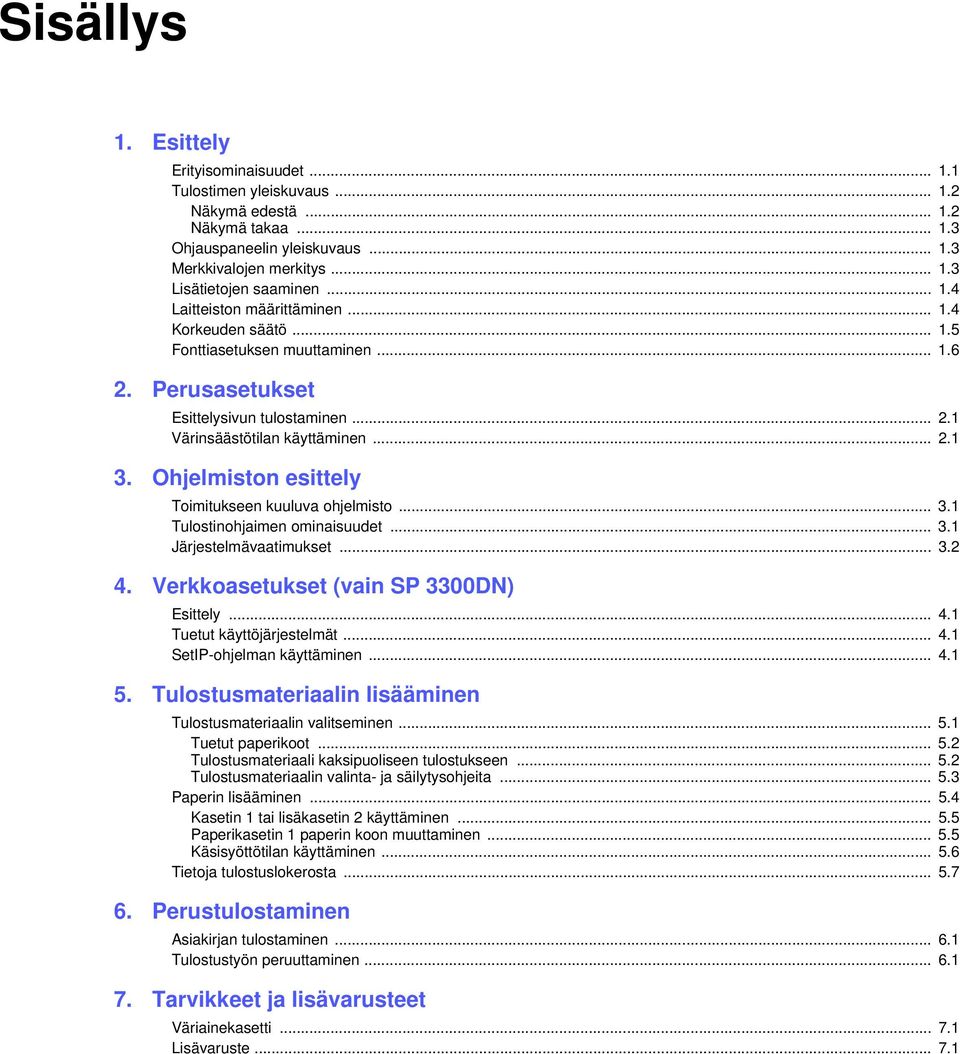 Ohjelmiston esittely Toimitukseen kuuluva ohjelmisto... 3.1 Tulostinohjaimen ominaisuudet... 3.1 Järjestelmävaatimukset... 3.2 4. Verkkoasetukset (vain SP 3300DN) Esittely... 4.1 Tuetut käyttöjärjestelmät.