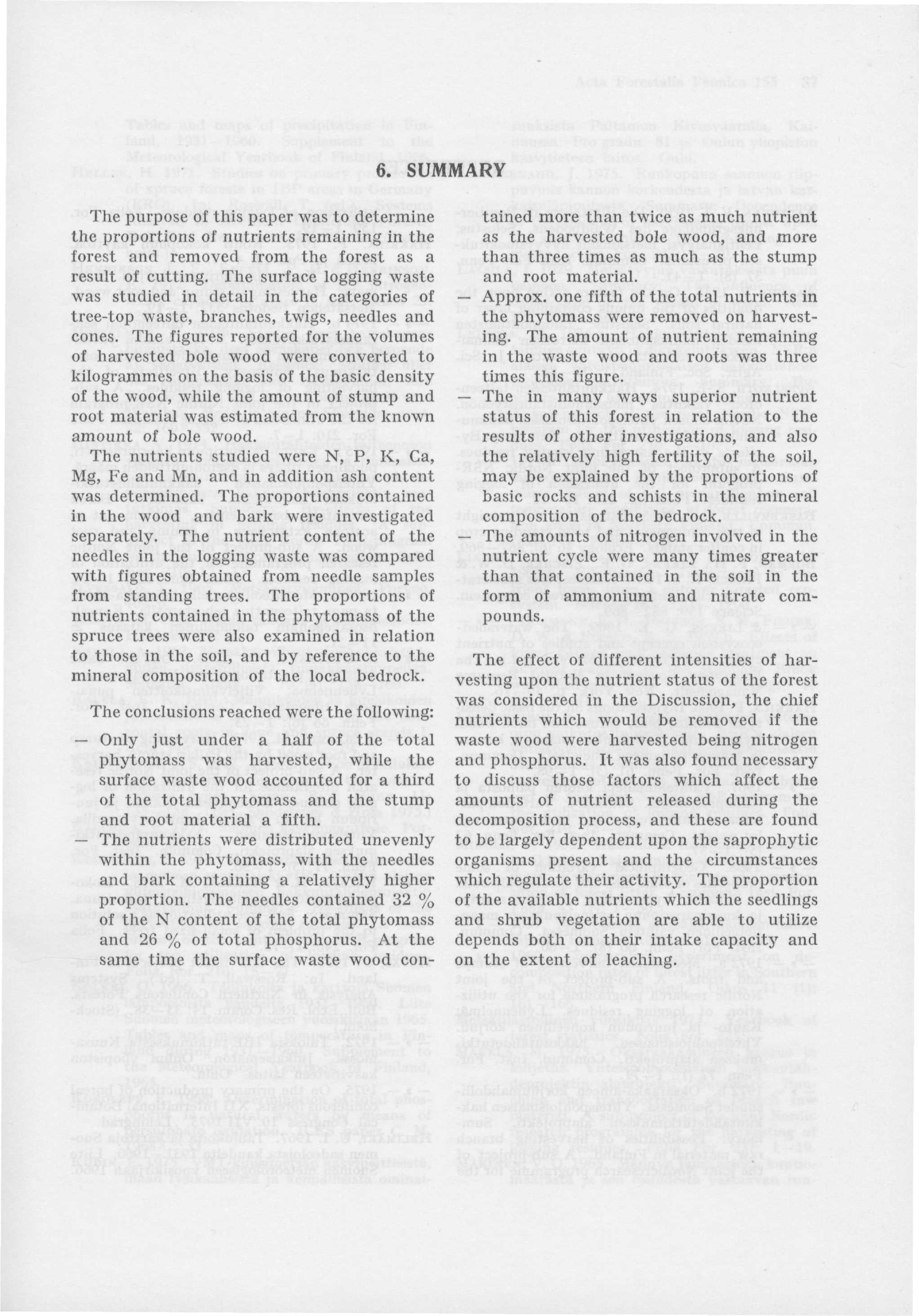 6. SUMMARY The purpose of this paper was to determine the proportions of nutrients remaining in the forest and removed from the forest as a result of cutting.