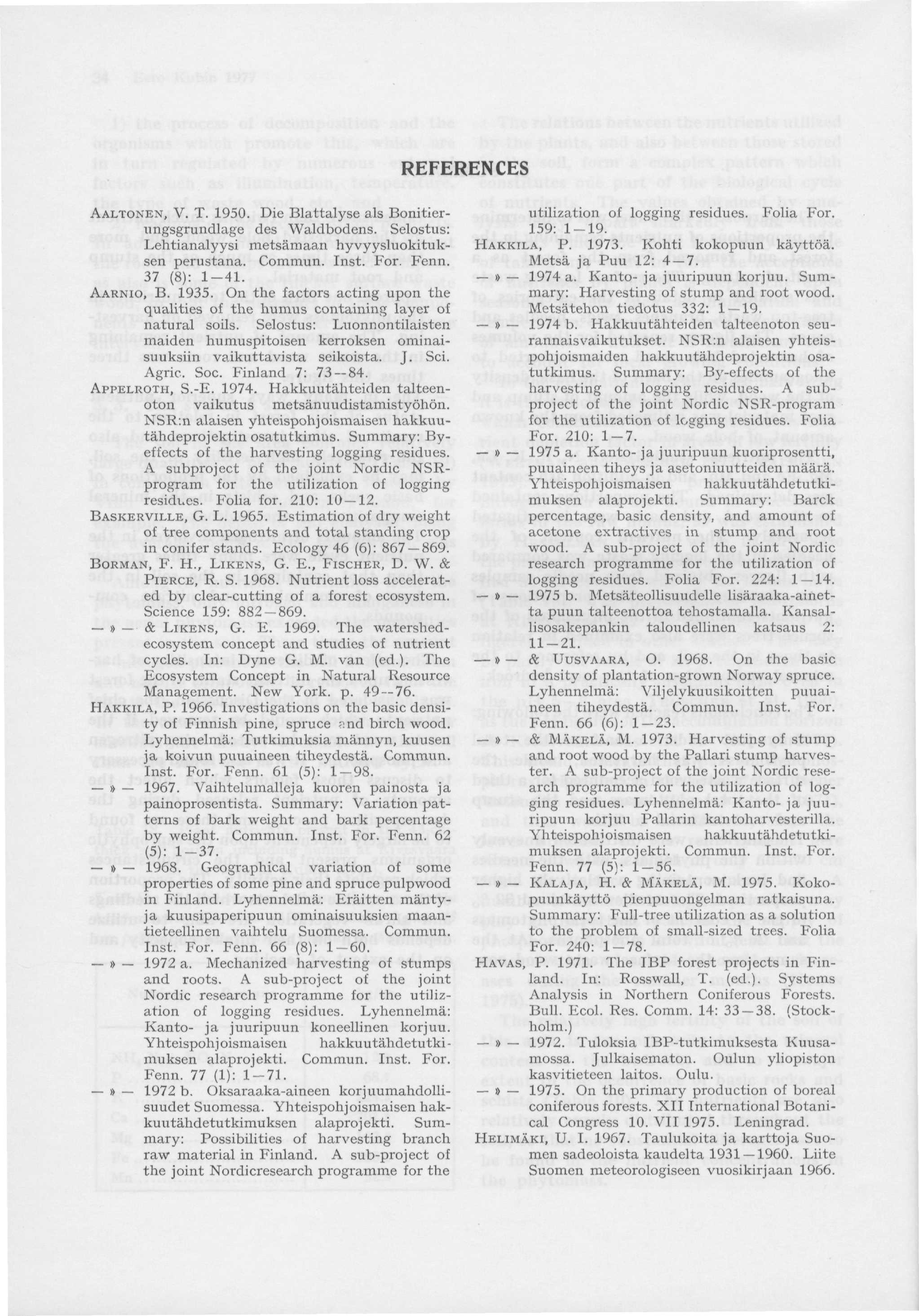 REFERENCES AALTONEN, V. T. 1950. Die Blattalyse als Bonitierimgsgrundlage des Waldbodens. Selostus: Lehtianalyysi metsämaan hyvyysluokituksen perustana. Commun. Inst. For. Fenn. 37 (8): 1-41.